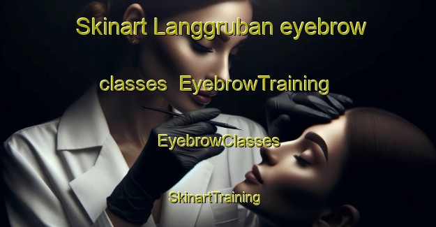 Skinart Langgruban eyebrow classes | EyebrowTraining | EyebrowClasses | SkinartTraining-Sweden