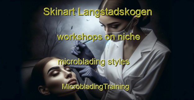 Skinart Langstadskogen workshops on niche microblading styles | #MicrobladingTraining #MicrobladingClasses #SkinartTraining-Sweden