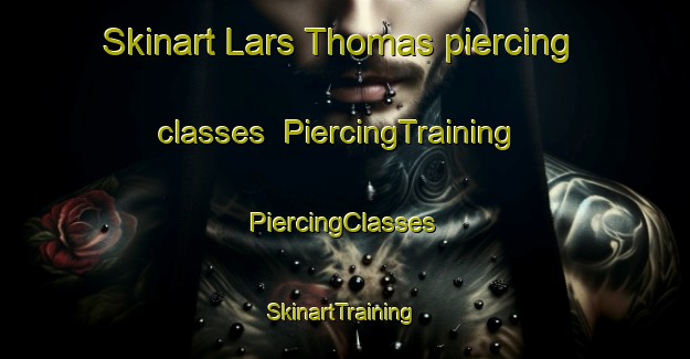 Skinart Lars Thomas piercing classes | #PiercingTraining #PiercingClasses #SkinartTraining-Sweden