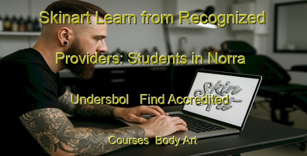 Skinart Learn from Recognized Providers: Students in Norra Undersbol - Find Accredited Courses | Body Art Qualification Authority | BAQA-Sweden