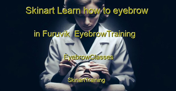 Skinart Learn how to eyebrow in Furuvik | EyebrowTraining | EyebrowClasses | SkinartTraining-Sweden