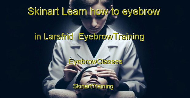 Skinart Learn how to eyebrow in Larsfrid | EyebrowTraining | EyebrowClasses | SkinartTraining-Sweden
