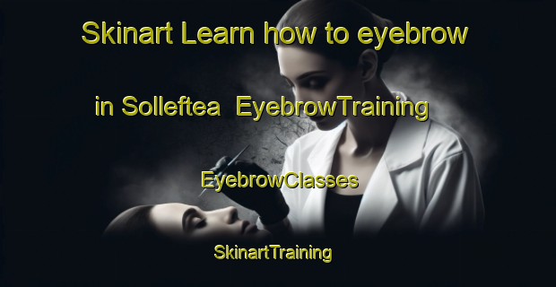 Skinart Learn how to eyebrow in Solleftea | EyebrowTraining | EyebrowClasses | SkinartTraining-Sweden