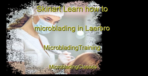 Skinart Learn how to microblading in Laerbro | MicrobladingTraining | MicrobladingClasses | SkinartTraining-Sweden