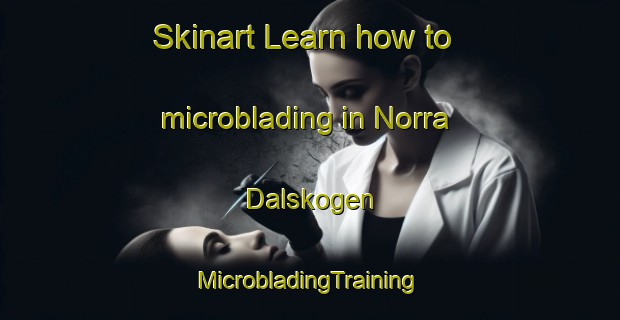 Skinart Learn how to microblading in Norra Dalskogen | #MicrobladingTraining #MicrobladingClasses #SkinartTraining-Sweden