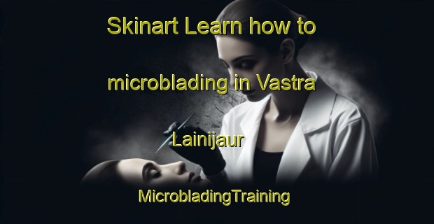 Skinart Learn how to microblading in Vastra Lainijaur | #MicrobladingTraining #MicrobladingClasses #SkinartTraining-Sweden