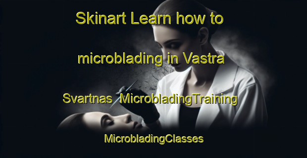 Skinart Learn how to microblading in Vastra Svartnas | #MicrobladingTraining #MicrobladingClasses #SkinartTraining-Sweden