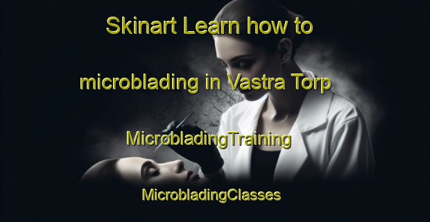 Skinart Learn how to microblading in Vastra Torp | MicrobladingTraining | MicrobladingClasses | SkinartTraining-Sweden