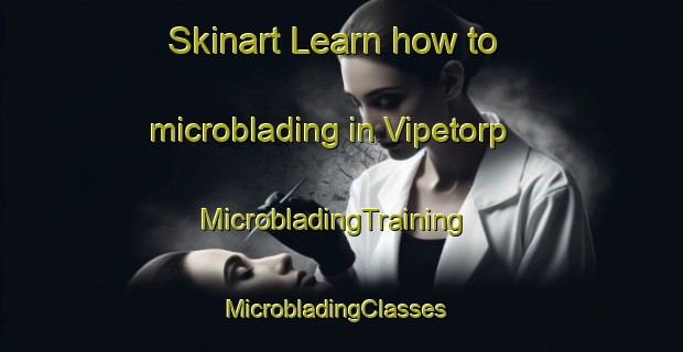 Skinart Learn how to microblading in Vipetorp | MicrobladingTraining | MicrobladingClasses | SkinartTraining-Sweden