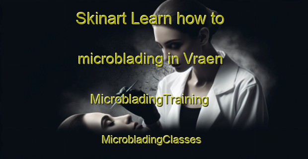 Skinart Learn how to microblading in Vraen | MicrobladingTraining | MicrobladingClasses | SkinartTraining-Sweden