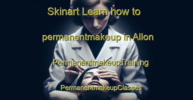 Skinart Learn how to permanentmakeup in Allon | #PermanentmakeupTraining #PermanentmakeupClasses #SkinartTraining-Sweden