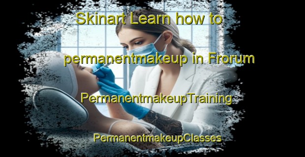 Skinart Learn how to permanentmakeup in Frorum | PermanentmakeupTraining | PermanentmakeupClasses | SkinartTraining-Sweden