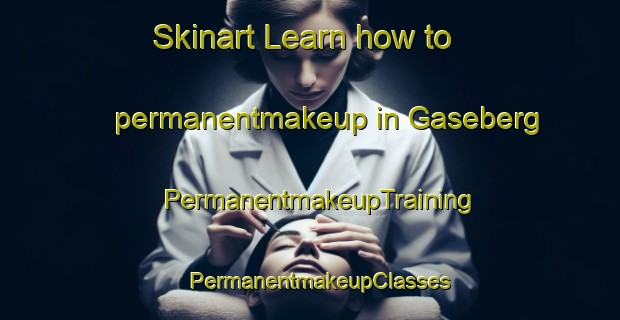 Skinart Learn how to permanentmakeup in Gaseberg | PermanentmakeupTraining | PermanentmakeupClasses | SkinartTraining-Sweden