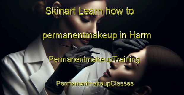 Skinart Learn how to permanentmakeup in Harm | PermanentmakeupTraining | PermanentmakeupClasses | SkinartTraining-Sweden