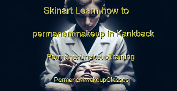 Skinart Learn how to permanentmakeup in Kankback | PermanentmakeupTraining | PermanentmakeupClasses | SkinartTraining-Sweden