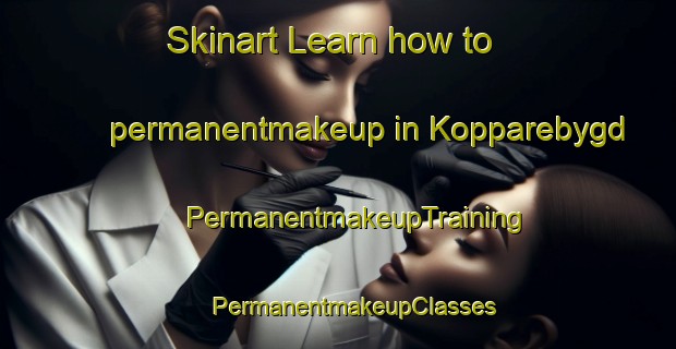 Skinart Learn how to permanentmakeup in Kopparebygd | #PermanentmakeupTraining #PermanentmakeupClasses #SkinartTraining-Sweden