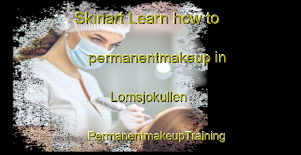 Skinart Learn how to permanentmakeup in Lomsjokullen | #PermanentmakeupTraining #PermanentmakeupClasses #SkinartTraining-Sweden