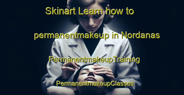 Skinart Learn how to permanentmakeup in Nordanas | PermanentmakeupTraining | PermanentmakeupClasses | SkinartTraining-Sweden