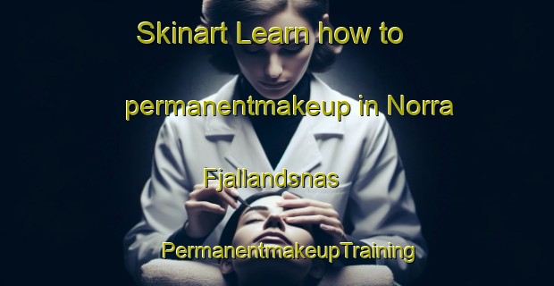 Skinart Learn how to permanentmakeup in Norra Fjallandsnas | #PermanentmakeupTraining #PermanentmakeupClasses #SkinartTraining-Sweden