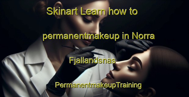 Skinart Learn how to permanentmakeup in Norra Fjallandsnas | #PermanentmakeupTraining #PermanentmakeupClasses #SkinartTraining-Sweden