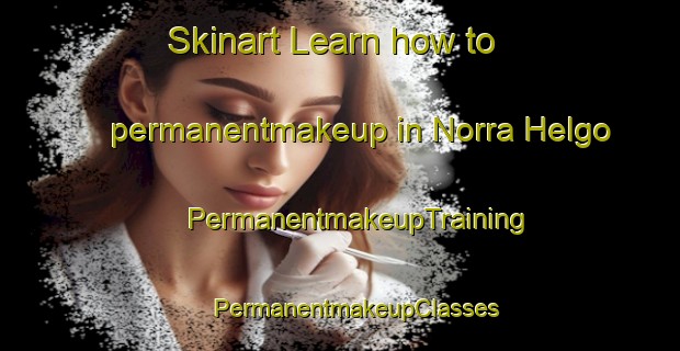 Skinart Learn how to permanentmakeup in Norra Helgo | #PermanentmakeupTraining #PermanentmakeupClasses #SkinartTraining-Sweden