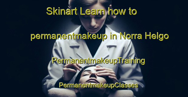 Skinart Learn how to permanentmakeup in Norra Helgo | #PermanentmakeupTraining #PermanentmakeupClasses #SkinartTraining-Sweden