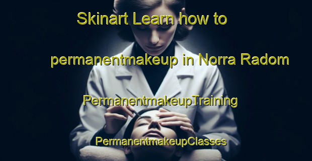 Skinart Learn how to permanentmakeup in Norra Radom | PermanentmakeupTraining | PermanentmakeupClasses | SkinartTraining-Sweden
