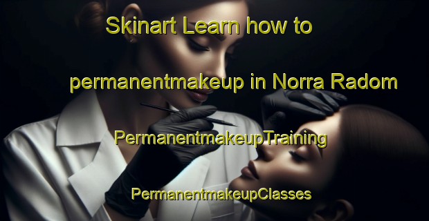 Skinart Learn how to permanentmakeup in Norra Radom | PermanentmakeupTraining | PermanentmakeupClasses | SkinartTraining-Sweden