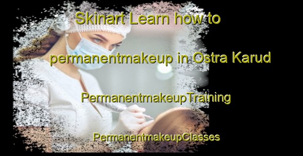 Skinart Learn how to permanentmakeup in Ostra Karud | PermanentmakeupTraining | PermanentmakeupClasses | SkinartTraining-Sweden