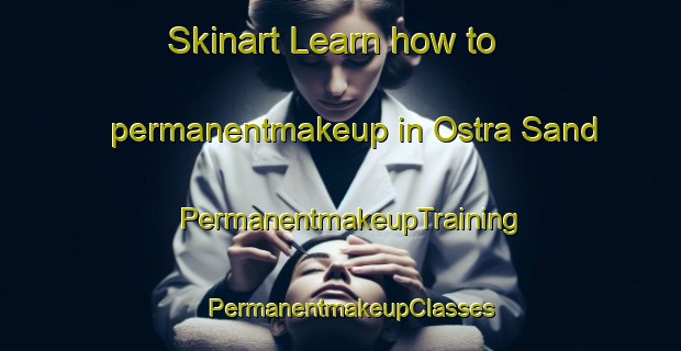 Skinart Learn how to permanentmakeup in Ostra Sand | PermanentmakeupTraining | PermanentmakeupClasses | SkinartTraining-Sweden