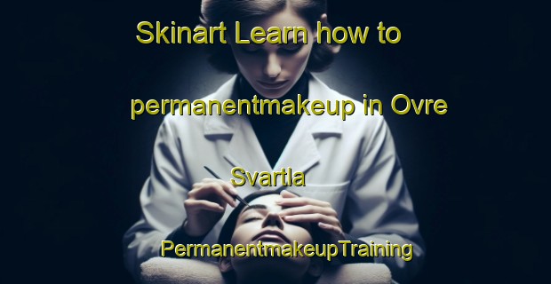 Skinart Learn how to permanentmakeup in Ovre Svartla | #PermanentmakeupTraining #PermanentmakeupClasses #SkinartTraining-Sweden