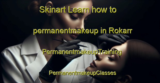 Skinart Learn how to permanentmakeup in Rokarr | PermanentmakeupTraining | PermanentmakeupClasses | SkinartTraining-Sweden