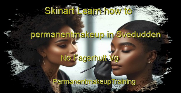 Skinart Learn how to permanentmakeup in Svedudden  No Fagerhult Vg | #PermanentmakeupTraining #PermanentmakeupClasses #SkinartTraining-Sweden