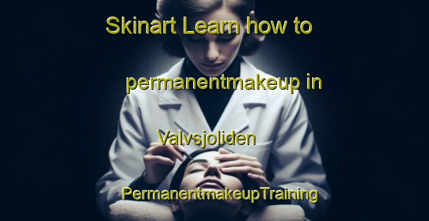 Skinart Learn how to permanentmakeup in Valvsjoliden | PermanentmakeupTraining | PermanentmakeupClasses | SkinartTraining-Sweden