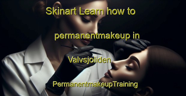 Skinart Learn how to permanentmakeup in Valvsjoliden | PermanentmakeupTraining | PermanentmakeupClasses | SkinartTraining-Sweden