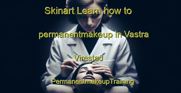Skinart Learn how to permanentmakeup in Vastra Virestad | PermanentmakeupTraining | PermanentmakeupClasses | SkinartTraining-Sweden