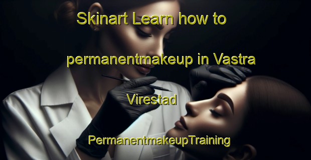 Skinart Learn how to permanentmakeup in Vastra Virestad | PermanentmakeupTraining | PermanentmakeupClasses | SkinartTraining-Sweden