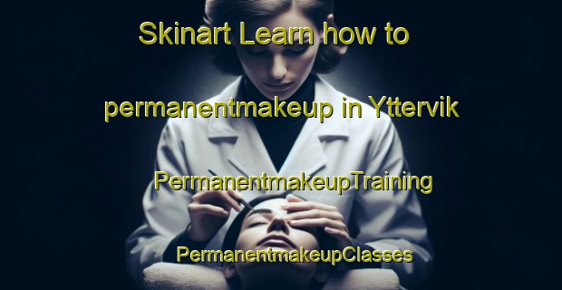 Skinart Learn how to permanentmakeup in Yttervik | #PermanentmakeupTraining #PermanentmakeupClasses #SkinartTraining-Sweden