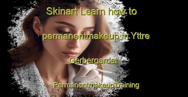 Skinart Learn how to permanentmakeup in Yttre Gerbergardet | PermanentmakeupTraining | PermanentmakeupClasses | SkinartTraining-Sweden