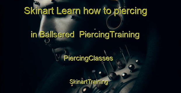 Skinart Learn how to piercing in Ballsered | PiercingTraining | PiercingClasses | SkinartTraining-Sweden