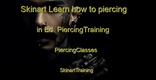 Skinart Learn how to piercing in Ed | PiercingTraining | PiercingClasses | SkinartTraining-Sweden