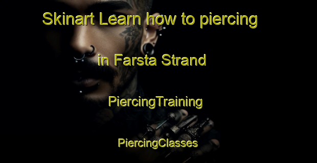 Skinart Learn how to piercing in Farsta Strand | #PiercingTraining #PiercingClasses #SkinartTraining-Sweden