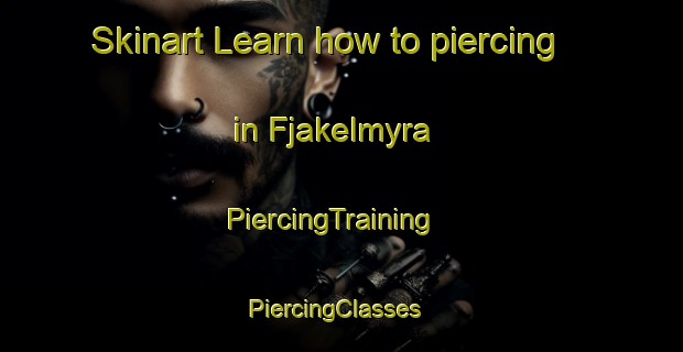 Skinart Learn how to piercing in Fjakelmyra | PiercingTraining | PiercingClasses | SkinartTraining-Sweden