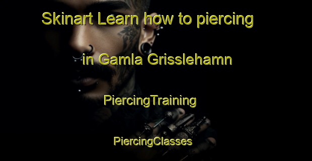 Skinart Learn how to piercing in Gamla Grisslehamn | PiercingTraining | PiercingClasses | SkinartTraining-Sweden