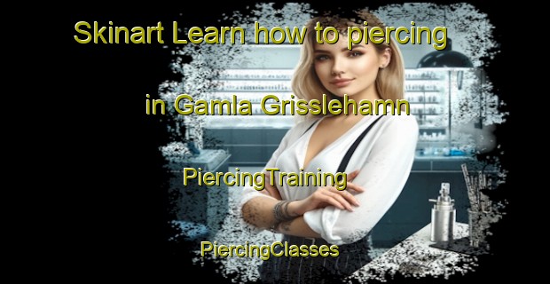 Skinart Learn how to piercing in Gamla Grisslehamn | PiercingTraining | PiercingClasses | SkinartTraining-Sweden