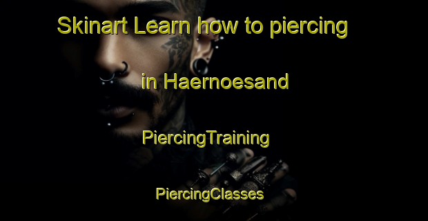 Skinart Learn how to piercing in Haernoesand | PiercingTraining | PiercingClasses | SkinartTraining-Sweden