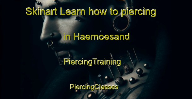 Skinart Learn how to piercing in Haernoesand | PiercingTraining | PiercingClasses | SkinartTraining-Sweden