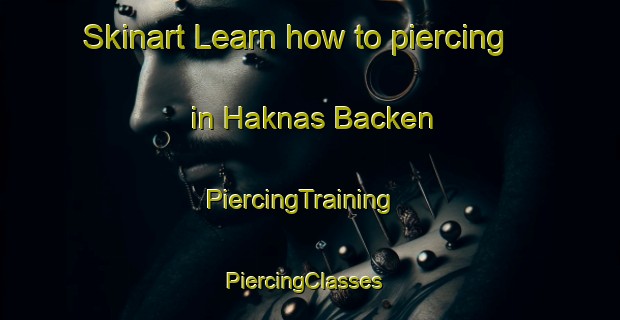 Skinart Learn how to piercing in Haknas Backen | PiercingTraining | PiercingClasses | SkinartTraining-Sweden