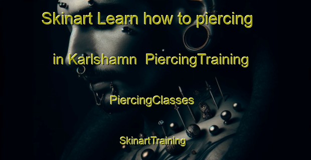 Skinart Learn how to piercing in Karlshamn | PiercingTraining | PiercingClasses | SkinartTraining-Sweden