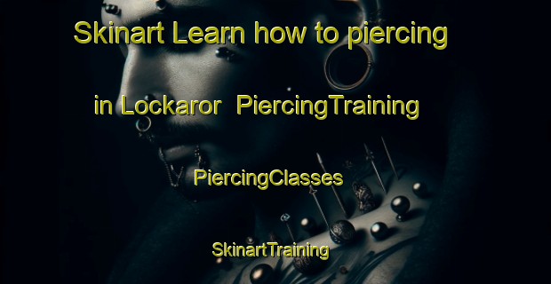 Skinart Learn how to piercing in Lockaror | PiercingTraining | PiercingClasses | SkinartTraining-Sweden